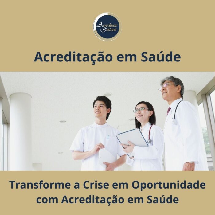 Transforme a Crise em Oportunidade com Acreditação em Saúde