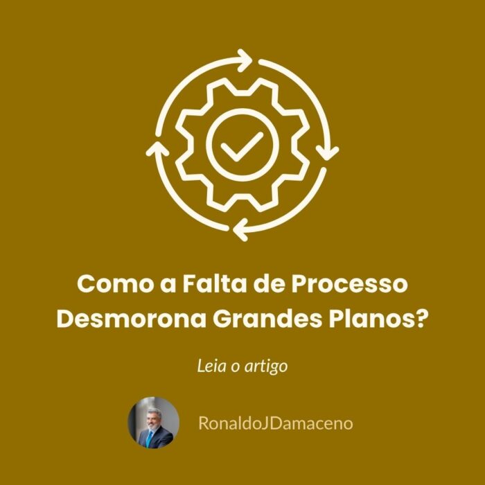 Como a Falta de Processo Desmorona Grandes Planos?