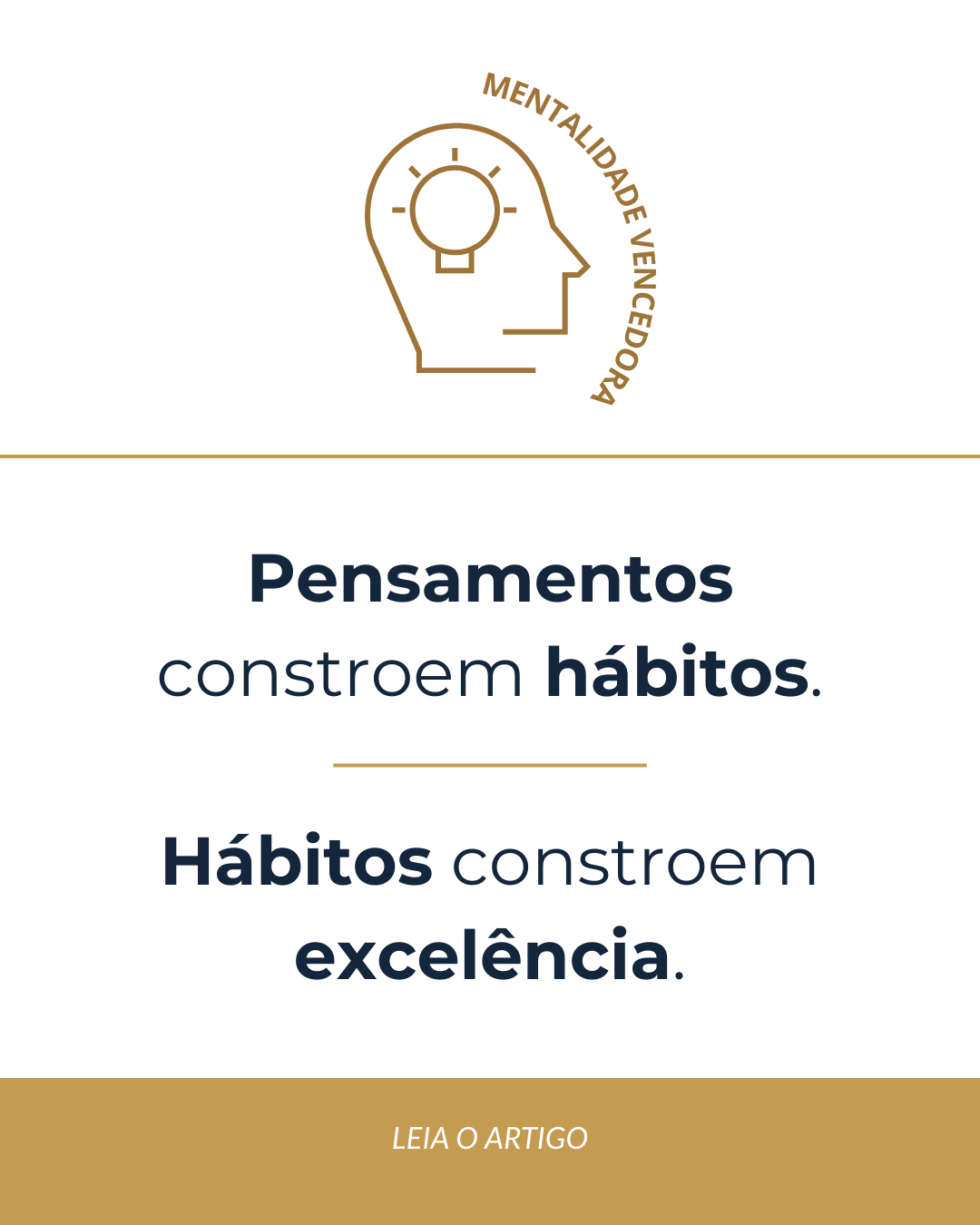 Pensamentos constroem hábitos. Hábitos constroem excelência