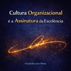 Cultura Organizacional é a Assinatura da Excelência