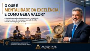 O que é Mentalidade da Excelência e como gera valor?
