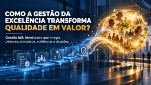 Como a Gestão da Excelência transforma qualidade em valor?