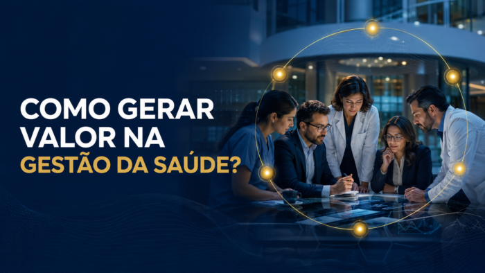 Como gerar valor na gestão da saúde?