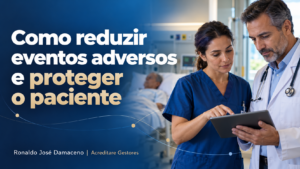 Como reduzir eventos adversos e proteger o paciente