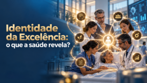 Identidade da Excelência: o que a saúde revela?